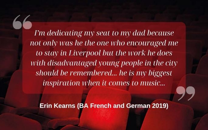 Quote reads: I’m dedicating my seat to my dad because not only was he the one who encouraged me to stay in Liverpool but the work he does with disadvantaged young people in the city should be remembered... he is my biggest inspiration when it comes to music.
